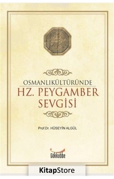 Osmanlı Kültüründe Hz. Peygamber Sevgisi - Hüseyin Algül - Gökkubbe Osmanlı Kültüründe Hz. Peygamber Sevgisi - Hüseyin Algül - Gökkubbe