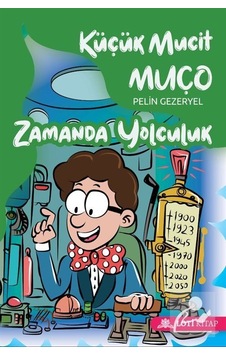 Küçük Mucit Muço Zamanda Yolculuk - Pelin Gezeryel - Loti Kitap