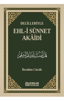 Delilleriyle Ehl İ Sünnet Akaidi / İbrahim Cücük