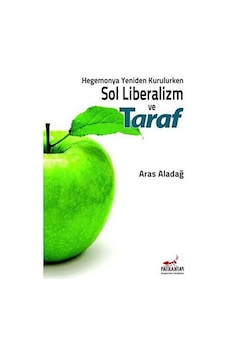 Hegemonya Yeniden Kurulurken Sol Liberalizm ve Taraf - Aras Aladağ - Patika Hegemonya Yeniden Kurulurken Sol Liberalizm ve Taraf - Aras Aladağ - Patika