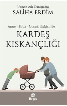 Anne - Baba - Çocuk İlişkisinde Kardeş Kıskançlığı - Saliha Erdim - Hayat Yayıncılık Anne - Baba - Çocuk İlişkisinde Kardeş Kıskançlığı - Saliha Erdim - Hayat Yayıncılık