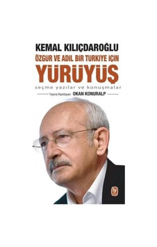 Özgür ve Adil Bir Türkiye için Yürüyüş - Seçme Yazılar ve Konuşmalar - Kemal Kılıçdaroğlu - Tekin Yayınevi