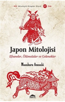 Japon Mitolojisi: Efsaneler - Ölümsüzler ve Gelenekler - Masaharu Anesaki - Maya Kitap Japon Mitolojisi: Efsaneler - Ölümsüzler ve Gelenekler - Masaharu Anesaki - Maya Kitap