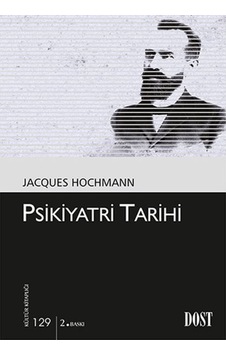 Psikiyatri Tarihi - Jacques Hochmann - Dost Kitabevi Psikiyatri Tarihi - Jacques Hochmann - Dost Kitabevi