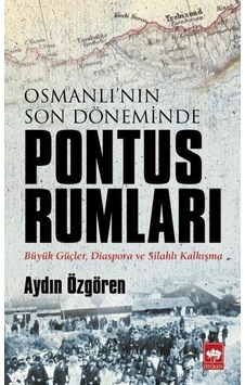 Osmanlı'nın Son Döneminde Pontus Rumları  - Aydın Özgören  - Ötüken Neşriyat