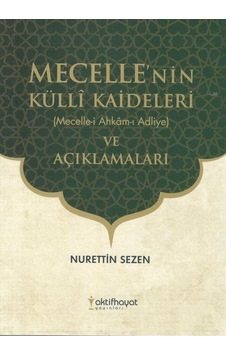 Mecelle'nin Külli Kaideleri ve Açıklamaları - Nurettin Sezen - Aktif Hayat Yayınları Mecelle'nin Külli Kaideleri ve Açıklamaları - Nurettin Sezen - Aktif Hayat Yayınları