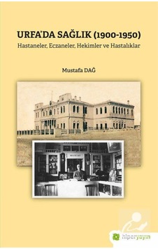Urfa'da Sağlık 1900 - 1950 - Hastaneler Eczaneler Hekimler ve Hastalıklar - Mustafa Dağ - Hiperlink Urfa'da Sağlık 1900 - 1950 - Hastaneler Eczaneler Hekimler ve Hastalıklar - Mustafa Dağ - Hiperlink