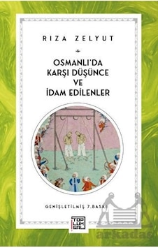 Osmanlı Da Karşı Düşünce Ve İdam Edilenler Osmanlı Da Karşı Düşünce Ve İdam Edilenler