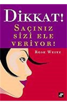Dikkat! Saçınız Sizi Ele Veriyor! / Rose Weitsz Dikkat! Saçınız Sizi Ele Veriyor! / Rose Weitsz