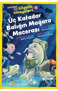 Üç Kafadar Balığın Mağara Macerası: Çocuklar için Bilgelik Hikayeleri - 12 - Mustafa Güneş - Beyan Çocuk Üç Kafadar Balığın Mağara Macerası: Çocuklar için Bilgelik Hikayeleri - 12 - Mustafa Güneş - Beyan Çocuk
