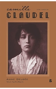 Camille Claudel - Bir Kadın - Anne Delbee - Agora Kitaplığı