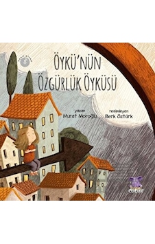 Öykü'nün Özgürlük Öyküsü - Murat Moroğlu - Nobel Çocuk Öykü'nün Özgürlük Öyküsü - Murat Moroğlu - Nobel Çocuk