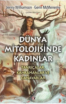 Dunya Mitolojisinde Kadınlar: Tanrıçalar Kahramanlar ve Canavarlar - Jenny Williamson - Genn McMenemy - Say Yayınları Dunya Mitolojisinde Kadınlar: Tanrıçalar Kahramanlar ve Canavarlar - Jenny Williamson - Genn McMenemy - Say Yayınları
