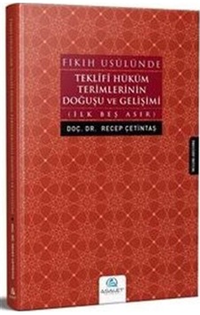 Fıkıh Usulünde Teklifi Hüküm Terimlerinin Doğuşu ve Gelişimi-İlk Beş Asır - Recep Çetintaş - Asalet Yayınları Fıkıh Usulünde Teklifi Hüküm Terimlerinin Doğuşu ve Gelişimi-İlk Beş Asır - Recep Çetintaş - Asalet Yayınları
