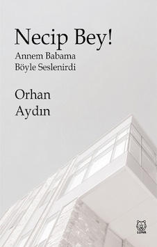 Necip Bey! - Orhan Aydın - Luna Yayınları Necip Bey! - Orhan Aydın - Luna Yayınları