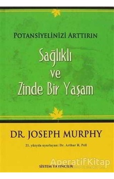 Potansiyelinizi Arttırın - Sağlıklı ve Zinde Bir Yaşam - Joseph Murphy - Sistem Yayıncılık