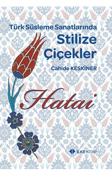 Hatai - Türk Süsleme Sanatlarında Stilize Çiçekler Hatai - Türk Süsleme Sanatlarında Stilize Çiçekler
