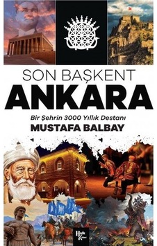 Son Başkent Ankara - Bir Şehrin 3000 Yıllık Destanı- Halk Kitabevi