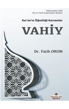 Vahiy-Kur'an'ın Öğrettiği Kavramlar - Fatih Orum - Süleymaniye Vakfı Yayınları Vahiy-Kur'an'ın Öğrettiği Kavramlar - Fatih Orum - Süleymaniye Vakfı Yayınları