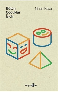 Bütün Çocuklar İyidir / Nihan Kaya