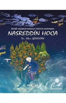 İronik Yaşamda Sonsuza Yürüyen Kahraman Nasreddin Hoca - Ebru Şenocak - Akçağ Yayınları İronik Yaşamda Sonsuza Yürüyen Kahraman Nasreddin Hoca - Ebru Şenocak - Akçağ Yayınları