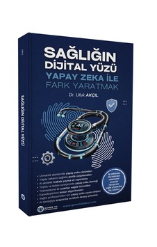 Sağlığın Dijital Yüzü - Yapay Zeka İle Fark Yaratmak Sağlığın Dijital Yüzü - Yapay Zeka İle Fark Yaratmak