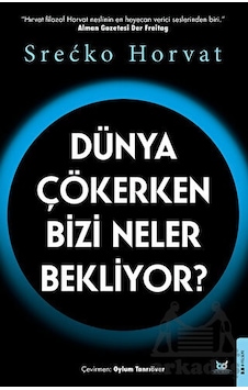 Dünya Çökerken Bizi Neler Bekliyor? - Srecko Horvat - Beyaz Baykuş Dünya Çökerken Bizi Neler Bekliyor? - Srecko Horvat - Beyaz Baykuş