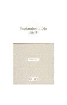 Peygamberimizin Hayatı - İrfan Yücel - Diyanet İşleri Başkanlığı Peygamberimizin Hayatı - İrfan Yücel - Diyanet İşleri Başkanlığı