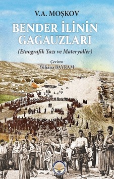 Bender İlinin Gagauzları - Etnografik Yazı ve Materyaller - V. A. Moşkov - TİAV