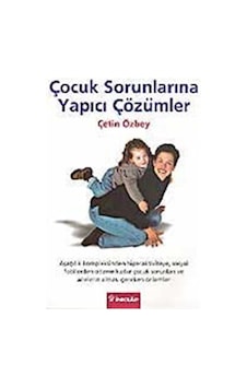 Çocuk Sorunlarına Yapıcı Çözümler / Çetin Özbey