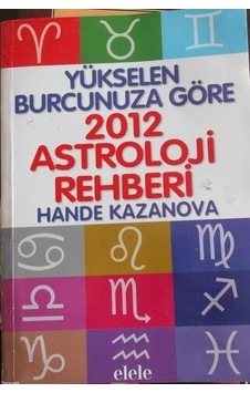 Yükselen Burcunuza Göre 2012 Astroloji Rehberi/hande Kazanova