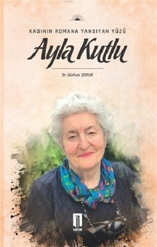 Kadının Romana Yansıyan Yüzü Ayla Kutlu Kadının Romana Yansıyan Yüzü Ayla Kutlu