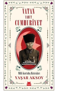 Vatan Yahut Cumhuriyet - Milli Kurtuluş Hatıraları - Yaşar Aksoy - Kırmızı Kedi Vatan Yahut Cumhuriyet - Milli Kurtuluş Hatıraları - Yaşar Aksoy - Kırmızı Kedi