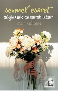 Sevmek Esaret Söylemek Cesaret İster - Yasin Gülşen