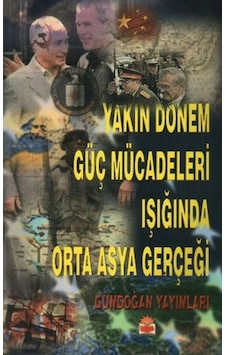 Yakın Dönem Güç Mücadeleleri Işığında Orta Asya Gerçeği