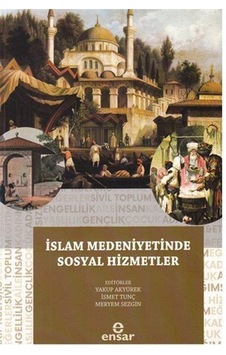 İslam Medeniyetinde Sosyal Hizmetler / Kolektif İslam Medeniyetinde Sosyal Hizmetler / Kolektif