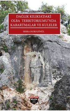 Dağlık Kilikia'daki Olba Territoriumu'nda Kabartmalar ve Kuleler - Kilikia Arkeolojisi Serisi 4 - Serra Durugönül - Bilgin Kültür Sanat Dağlık Kilikia'daki Olba Territoriumu'nda Kabartmalar ve Kuleler - Kilikia Arkeolojisi Serisi 4 - Serra Durugönül - Bilgin Kültür Sanat