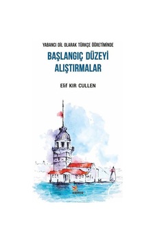 Yabancı Dil Olarak Türkçe Öğretiminde Başlangıç Düzeyi Alıştırmalar - Elif Kır Cullen - Kriter Yabancı Dil Olarak Türkçe Öğretiminde Başlangıç Düzeyi Alıştırmalar - Elif Kır Cullen - Kriter