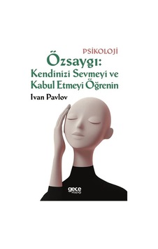 Özsaygı: Kendinizi Sevmeyi Ve Kabul Etmeyi Öğrenin - Ivan Pavlov Özsaygı: Kendinizi Sevmeyi Ve Kabul Etmeyi Öğrenin - Ivan Pavlov