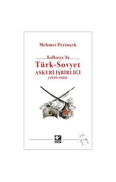 Kafkasya’Da Türk-Sovyet Askeri Işbirliği 1919-1923 Kafkasya’Da Türk-Sovyet Askeri Işbirliği 1919-1923