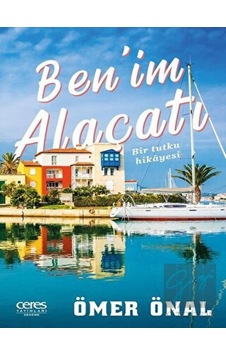 Ben'im Alaçatı-Bir Tutku Hikayesi - Ömer Önal - Ceres Yayınları