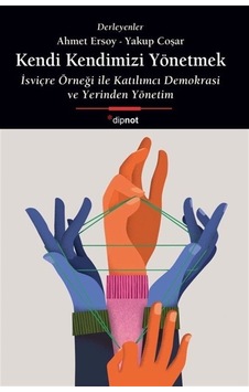 Kendi Kendimizi Yönetmek & İsviçre Örneği İle Katılımcı Demokr... Kendi Kendimizi Yönetmek & İsviçre Örneği İle Katılımcı Demokr...