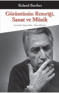 Görüntünün Retoriği Sanat ve Müzik - Roland Barthes - Yapı Kredi Yayınları Görüntünün Retoriği Sanat ve Müzik - Roland Barthes - Yapı Kredi Yayınları