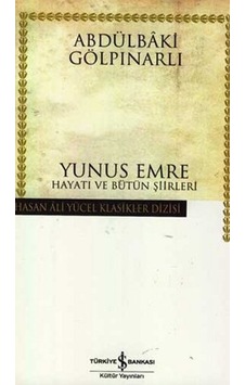 Yunus Emre Hayatı ve Bütün Şiirleri - Hasan Ali Yücel Klasikleri - Abdülbaki Gölpınarlı - İş Bankası Kültür Yayınları Yunus Emre Hayatı ve Bütün Şiirleri - Hasan Ali Yücel Klasikleri - Abdülbaki Gölpınarlı - İş Bankası Kültür Yayınları