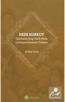 Dede Korkut: Tıpkıbasım - Arap Harfli Metin - Çeviriyazı - Günümüz Türkçesi - Ali Rıza Tosun - Hiperlink Dede Korkut: Tıpkıbasım - Arap Harfli Metin - Çeviriyazı - Günümüz Türkçesi - Ali Rıza Tosun - Hiperlink