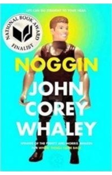 Noggin Atheneum John Corey Whaley Noggin Atheneum John Corey Whaley