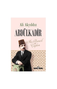 Timaş Yayınları Abdülkadir: Asi, Bencil Ve Çapkın - Ali Timaş Yayınları Abdülkadir: Asi, Bencil Ve Çapkın - Ali