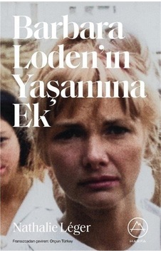 Barbara Loden'in Yaşamına Ek - Nathalie Leger - Harfa