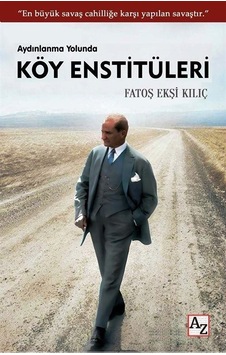 Aydınlanma Yolunda Köy Enstitüleri - Fatoş Ekşi Kılıç - Az Kitap Aydınlanma Yolunda Köy Enstitüleri - Fatoş Ekşi Kılıç - Az Kitap