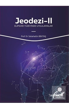 Jeodezi 2  - Elipsoid Yüzeyinde Uygulamalar  - Sebahattin Bektaş  - Atlas Akademi Yayınları